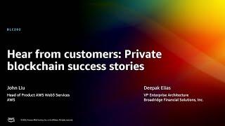 AWS re:Invent 2022 - Hear from customers: Private blockchain success stories  (BLC202)