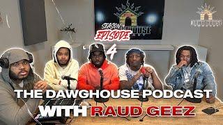 The Dawg House Podcast SZN 4 Episode 4 - Raudxgeez