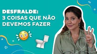 Desfralde: 3 coisas que não devemos fazer