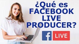 Facebook Live Producer TUTORIAL EN ESPAÑOL  ¿Cómo usarlo para transmitir en vivo?