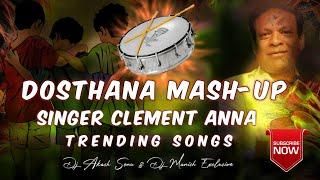 Dosthana Mash-Up ||Clement Anna Trending Songs Remix Dj Manish Exclusive & Dj Akash Sonu