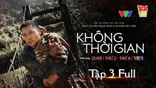 Không thời gian - Tập 3 FULL | Phim về bộ đội Cụ Hồ mới nhất 2024 | NSND Trung Anh, Mạnh Trường,...