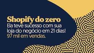 Ela teve sucesso com sua loja do negócio em 21 dias! 97 mil em vendas.