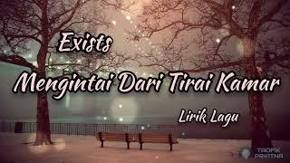 Mengintai Dari Tirai Kamar - Exists (Lirik Lagu)