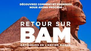 RETOUR SUR BAM, DÉCOUVREZ COMMENT ET POURQUOI NOUS AVONS PROCÉDÉ - Documentaire, Histoire