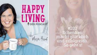 Schenken macht glücklich und erfolgreich. So geht's!- Podcast #202