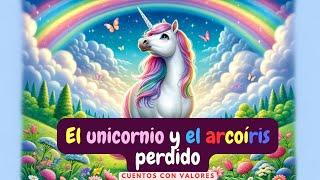 El Unicornio y el Arcoíris Perdido: Una Aventura Mágica | Cuentos Infantiles | Cuentos mágicos