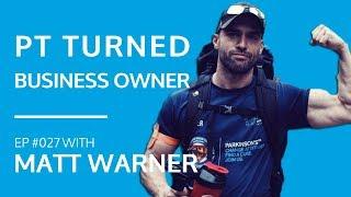 Matt Warner -  PT Turned Business Owner [#027]