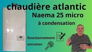 Entretien et fonctionnement chaudière gaz Atlantic Naema 2 micro25