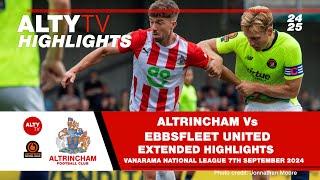 ALTRINCHAM Vs EBBSFLEET UNITED | Exclusive Alty TV  Extended Match Highlights | 07/09/2024