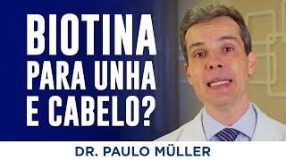 Biotina para Cabelos e Unhas Funciona? – Dr. Paulo Müller Dermatologista.