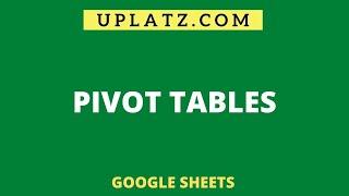 Pivot Tables | Google Sheets | Uplatz