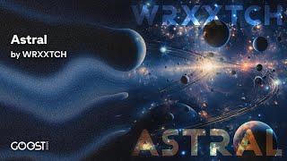 WRXXTCH - Astral (Official Audio)