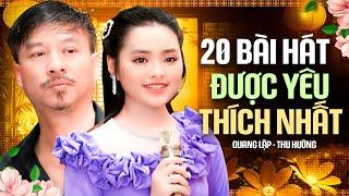 TOP 20 Bài Hát Song Ca HOT NHẤT Được Yêu Thích Nhất Của Quang Lập Thu Hường - Nghe Thử Là Mê