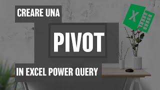 Come Creare una PIVOT in Excel Power Query #13 - Macraris|LapaConsult