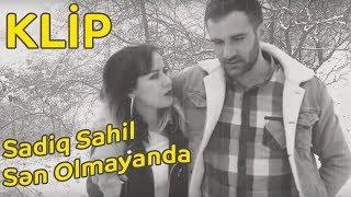 Sadiq Sahil - Sen Olmayanda 2019 (Official Video Clip)