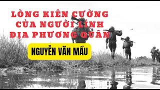 Lòng kiên cường của người lính Địa Phương Quân - Nguyễn Văn Mầu