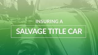 Insuring a Salvage Title Car: What You Need To Know