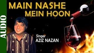Main Nashe Mein Hoon - Full Song | Aziz Nazan | Ishtar Music