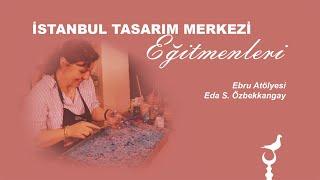 Ebru Atölyesi - Eda Özbekkangay / İstanbul Tasarım Merkezi Eğitmeni