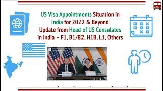 US Visa Appointments in India: Outlook for 2022 by Head of US Consulates for F1, H1B, B1/B2, Others