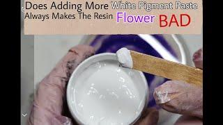 Resin Art | Does Adding More White Pigment Paste Always Make Ugly Resin Flowers