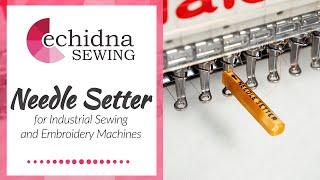 Needle Setter (for industrial embroidery and sewing machines) | Echidna Sewing