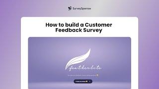 How to Build A Customer Feedback Survey || SurveySparrow Template