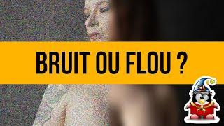 Bruit ou flou ?  Il faut choisir le meilleur