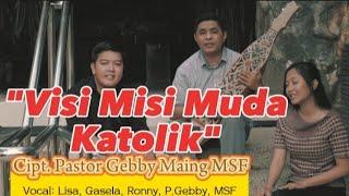 VISI MISI MUDA KATOLIK. Cipt. Pastor Gebby Maing MSF. (Official Video Music)