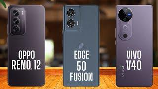 Oppo Reno 12 vs Motorola Edge 50 Fusion vs Vivo V40