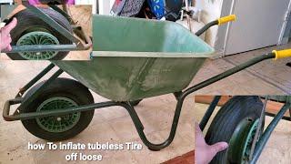 How To Inflate Tubeless Tire Completely Loose Flat, Wheelbarrow Flat Tire Tips& Tricks