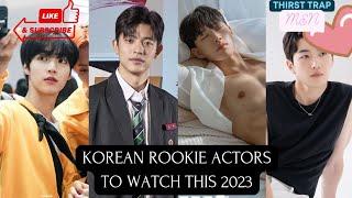 KOREAN ROOKIE ACTORS to watch out for this 2023 | ASIAN Thirst Trap Men