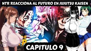 NTR REACCIONA AL FUTURO EN JUJUTSU KAISEN |CAPITULO 9|