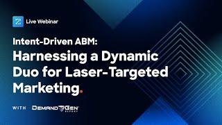 Intent-Driven ABM: Harnessing A Dynamic Duo For Laser-Targeted Marketing [webinar]