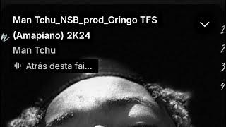 Man Tchu _NSB_prod_Gringo TFS (Amapiano) 2K24