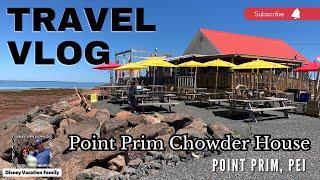 PEI Dining Vlog at Point Prim Chowder House, Prince Edward Island