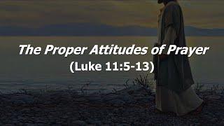 The Proper Attitudes Of Prayer - 9/13/20