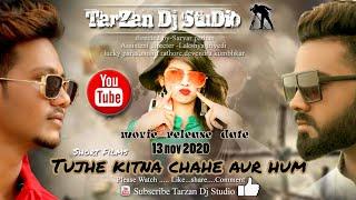 Short Film | Trailer 2020 | TUJHE KITNA CHAHE AUR HUM | TARZAN DJ STUDIO