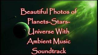 A delightful video full of planet stars and universe photos along with great ambient music