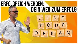 Erfolgreich werden: Dein Weg zum Erfolg I Lebe Deinen Traum