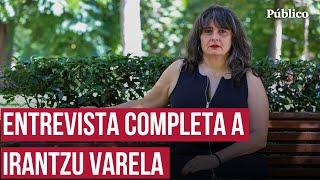 Irantzu Varela: "El feminismo ha venido a decirte que no vas a poder vivir como tu abuelo"