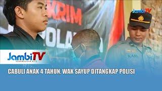 KASUS PENCABULAN || CABULI ANAK 4 TAHUN, WAK SAYUP DITANGKAP POLISI