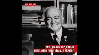 Mustafa Topçubaşov Nobel mükafatını niyə ala bilmədi?