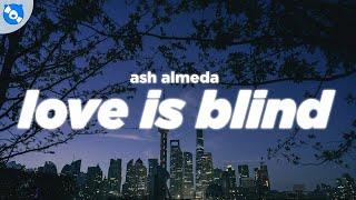 ash almeda - love is blind (Lyrics)