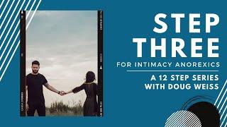 Intimacy Anorexia: Step Three of the Twelve Steps | Dr. Doug Weiss