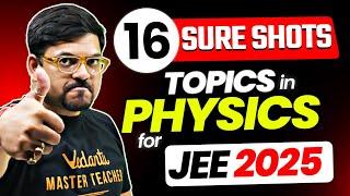 16 Sure Shot topics in Physics for JEE 2025 | JEE Mains 2025 | Harsh Sir