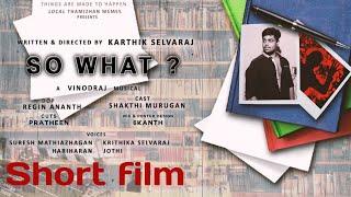 So What? - Tamil Short film | Karthik Selvaraj | Local Thamizhan Memes Production | Shakthimurugan