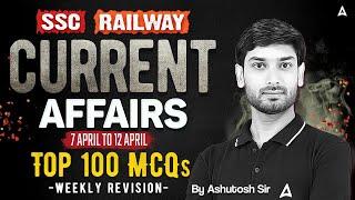 Weekly Current Affairs | 7 to 12 April Current Affairs 2025 | Current Affairs By Ashutosh Sir