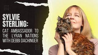 Sylvie Sterling: Cat Ambassador to the Lyran Nations with Debbi Dachinger #starseed